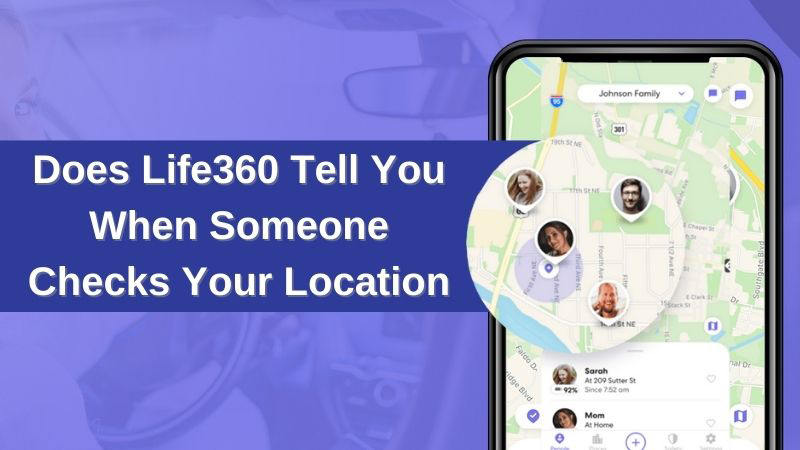 Life360 говорит вам, когда кто -то проверяет ваше местоположение