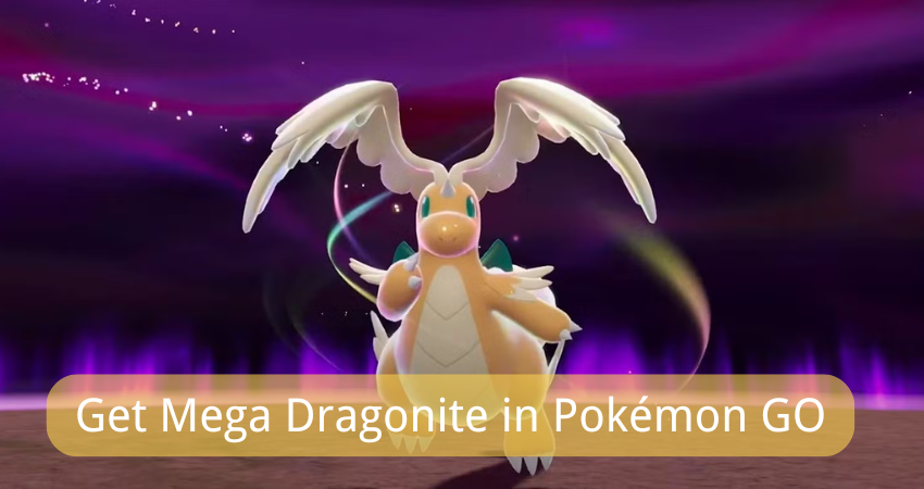 get mega dragonite in pokemon go