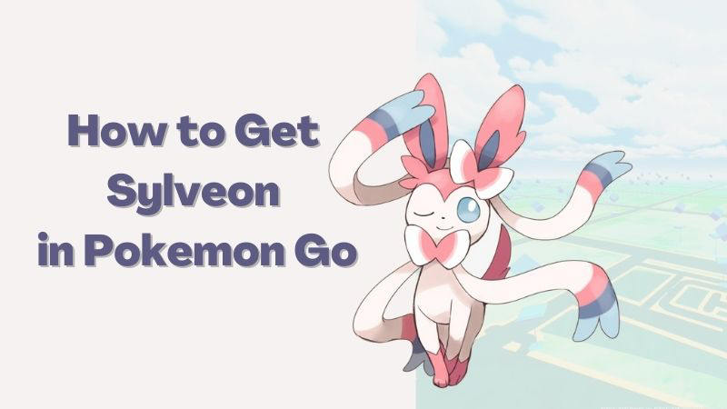 How To Evolve Sylveon in Pokemon GO - TechStory