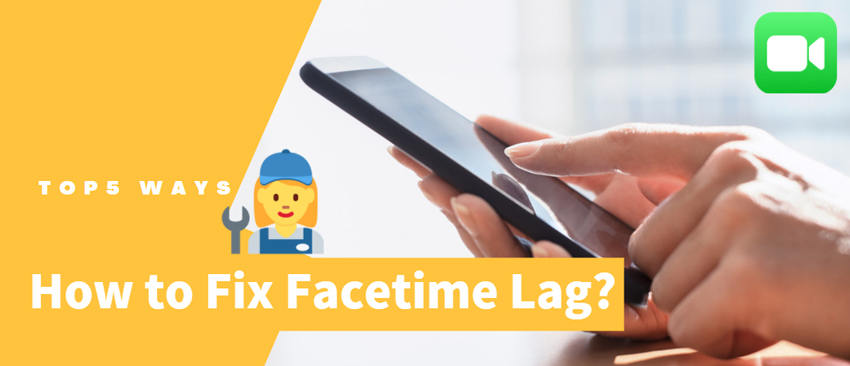 How to Fix iPhone 14/13/12 Facetime Lag? Top 5 Solutions