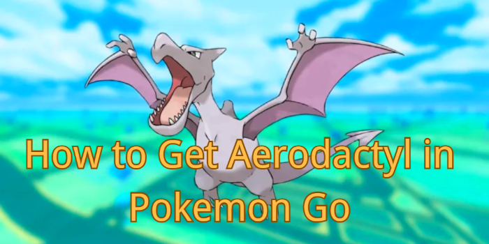 How to get Aerodactyl in Pokemon Go