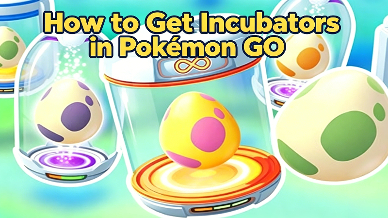 how to get incubators in pokemon go