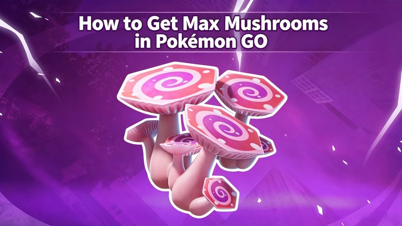 how to get max mushroom pokemon go