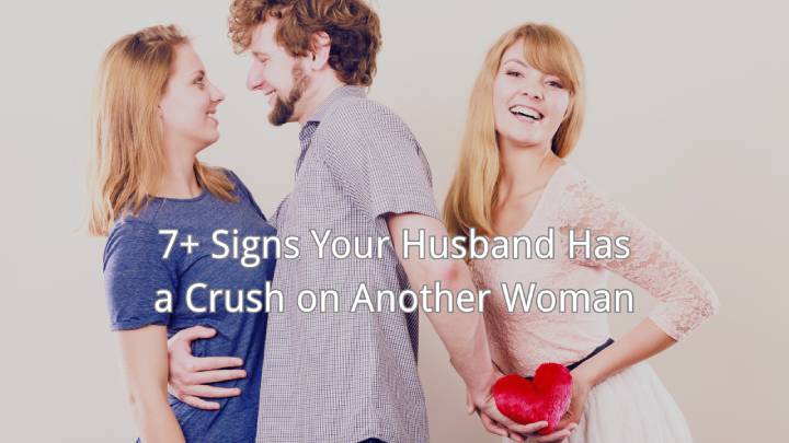 Signs Your Husband Has a Crush on Another Woman